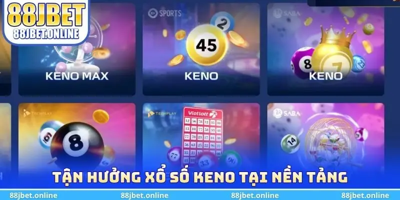 Tận hưởng xổ số keno tại nền tảng 